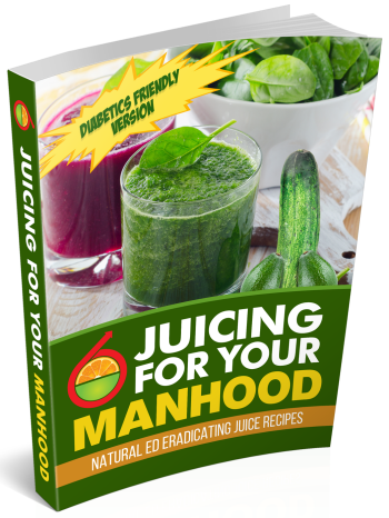 Juicing For Your Manhood: Natural ED Eradicating Juice Recipes Diabetics friendly version