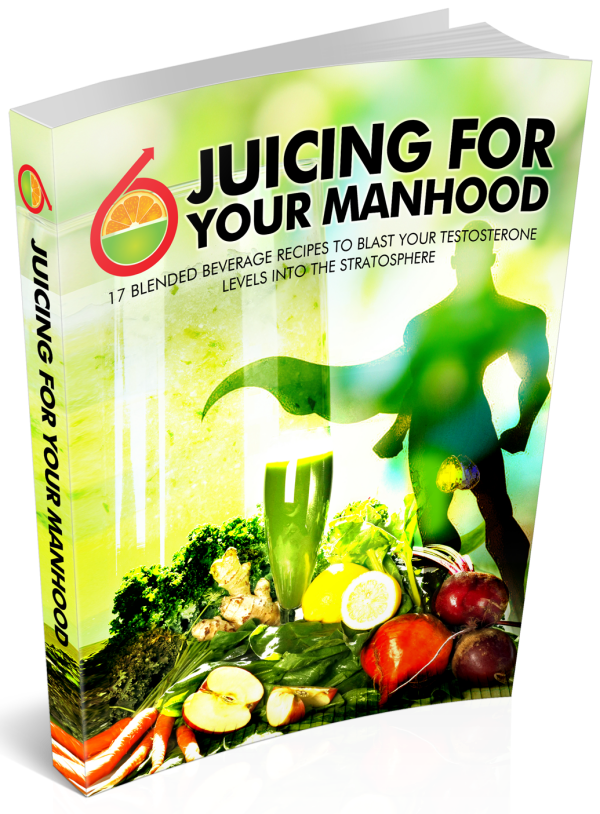 Juicing For your Manhood: 17 delicious juicing recipes to increase your testosterone