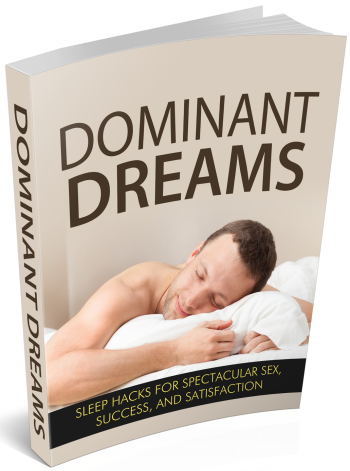 Dominant Dreams: Sleep Hacks for Spectacular Sex, Success, and Satisfaction