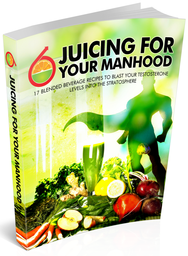 Juicing For Your Manhood: 17 delicious juicing recipes to increase your testosterone Levels